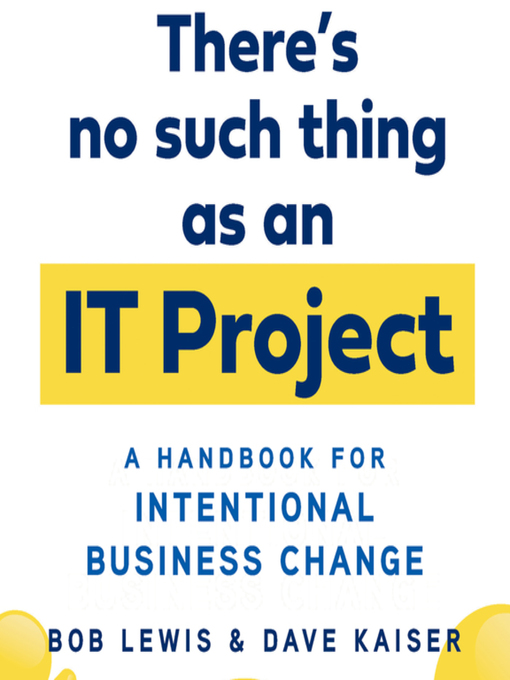 Title details for There's No Such Thing as an IT Project by Bob Lewis - Available